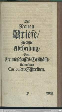 Der Neuen Briefe, Zwölfte Abtheilung, Von Freundschaffts-Geschäfft- Und andern Curieusen Schreiben