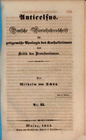 Anticelsus : deutsche Vierteljahresschrift für zeitgemäße Apologie des Katholicismus und Kritik des Protestantismus. 2, 2. 1842