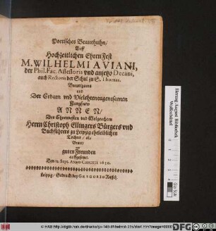 Poetisches Brauthuhn/ Auff Hochzeitlichen EhrenFest M. Wilhelmi Aviani ... Breutigams und Der ... Jungfraw Annen/ Des ... Christoph Ellingers ... Tochter/ als Braut/ von guten Freunden auffgesetzet. Den 21. Sept. Anno Christi 1630.