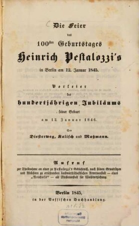 Die Feier des 100sten Geburtstages Heinrich Pestalozzi's in Berlin am 12. Januar 1845 : Vorfeier des hundertjährigen Jubiläums seiner Geburt am 12. Januar 1846
