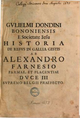 Historia de rebus in Gallia gestis ab Alexandro Farnesio Parmae & Placentiae duce III. supremo Belgii praefecto