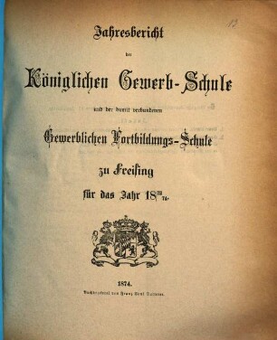 Jahresbericht der Königlichen Gewerbsschule und der Gewerblichen Fortbildungsschule zu Freising : für das Jahr ... 1873/74 (1874)