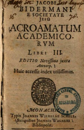 Jacobi Bidermani acroamatum academicorum libri III : huic accessit index utilissimus