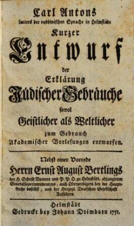 Kurzer Entwurf der Erklärung jüdischer Gebräuche sowohl geistlicher als weltlicher : zum Gebrauch akademischer Vorlesungen entworfen, T. 1 : Nebst einer Vorr. Ernst August Bertlings