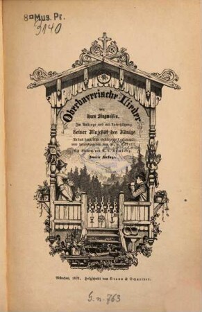 Oberbayerische Lieder : mit ihren Singweisen ; im Auftrage u. mit Unterstützung Seiner Majestät d. Königs für d. bayer. Gebirgsvolk ges. u. hrsg.