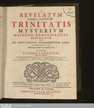 Revelatvm Sacro-Sanctae Trinitatis Mysterivm Methodo Demonstrativa : Propositum Et Ab Obiectionibvs Dissentientivm Variis Vindicatvm Indice Simvl Adiecto