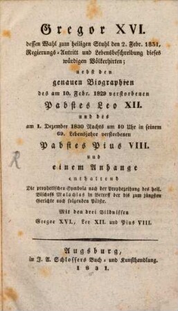 Gregor XVI. dessen Wahl zum h. Stuhl ... Regierungsantritt und Lebensbeschreibung