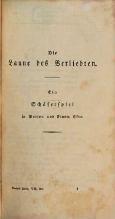 Goethe's Werke : unter des durchlauchtigsten deutschen Bundes schützenden Privilegien. 7. Band, [Die Laune des Verliebten. Die Mitschuldigen. Die Geschwister. Mahomet. Tancred]