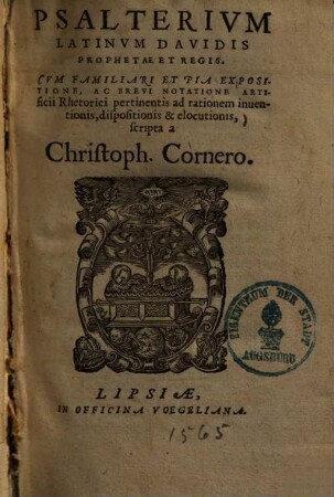 Psalterium Latinum Davidis prophetae et regis : cum familiari et pia expositione, ac brevi notatione artificii rhetorici pertinentis ad rationem inventionis, dispositionis & elocutionis
