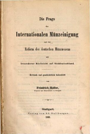 Die Frage der internationalen Münzeinigung und der Reform des deutschen Münzwesens : mit besonderer Rücksicht auf Süddeutschland