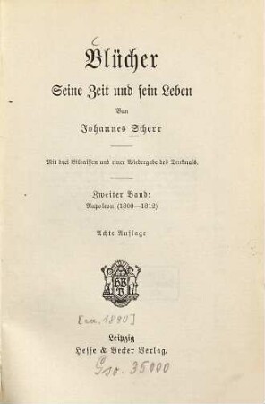 Blücher : seine Zeit und sein Leben ; mit 3 Bildn. u. e. Wiedergabe d. Denkmals, 2