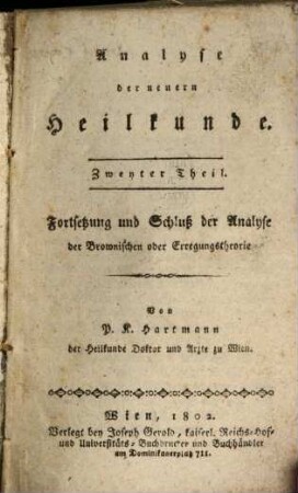 Analyse der neuern Heilkunde. 2. Fortsetzung und Schluß der Analyse der Brownischen oder Erregungstheorie. - 1802