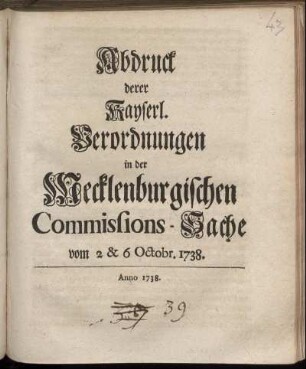 Abdruck derer Kayserl. Verordnungen in der Mecklenburgischen Commissions-Sache vom 2 & 6 Octobr. 1738