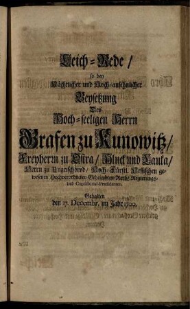 Leich-Rede, so bey Nächtlicher und Hoch-ansehnlicher Beysetzung Des ... Grafen zu Kunowitz ... Gehalten den 17. Decembr. im Jahr 1700.