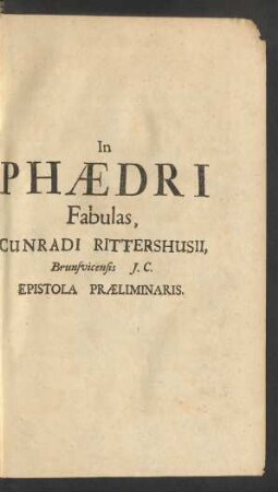 In Phaedri Fabulas, Cunradi Rittershusii ... Epistola Praeliminaris.