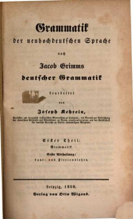 Grammatik der neuhochdeutschen Sprache : nach Jacob Grimms deutscher Grammatik, 1,1. Grammatik: Laut- und Flexionslehre