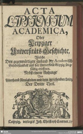 3.1723: Acta Lipsiensium academica : oder, Leipziger Universitäts-Geschichte ...; nebst e. Anhang von allerhand Neuigkeiten u. d. jetzt-lebenden Leipzig