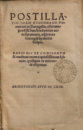 POSTILLATIO IOAN. BVGENHAGII POmerani in Euangelia, usui temporu[m] & Sanctoru[m] totius anni seruientia, ad preces Georgij Spalatini scripta