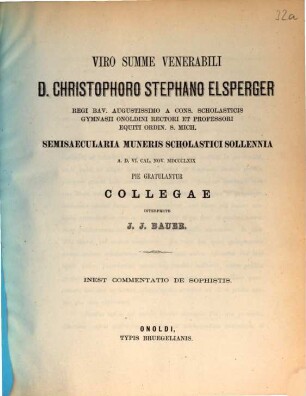 Commentatio de sophistis : [viro summe venerabili D. Christophoro Stephano Elsperger ... gratulantur collegae interprete J. J. Bauer]