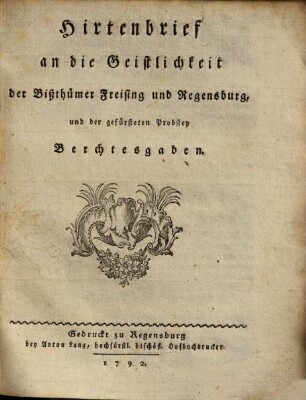 Hirtenbrief an die Geistlichkeit der Bißthümer Freising und Regensburg, und der gefürsteten Probstey Berchtesgaden