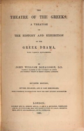 The theatre of the Greeks : a treatise on the history and exhibition of the Greek drama, with various supplements