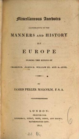Miscellaneous anecdotes illustrative of the manners and history of Europe during the reigns of Charles II., James II., William III. and Q. Anne