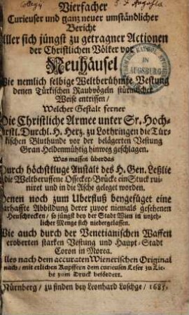 Vierfacher, curieuser & ganz neuer umständlicher Bericht aller sich jüngst zugetragener Actionen der christl. Völker vor Neuhäusel ...