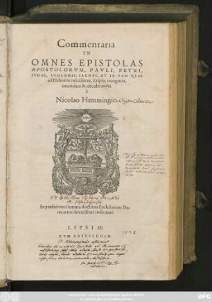 Commentaria || IN || OMNES EPISTOLAS || APOSTOLORVM, PAVLI, PETRI,|| IVDAE, IOHANNIS, IACOBI, ET IN EAM QVAE || ad Hebraeos inscribitur, scripta, recognita,|| emendata & alicubi aucta || à || Nicolao Hemmingio.|| In praefatione summa doctrina Ecclesiarum Da-||nicarum breuissime indicatur.||