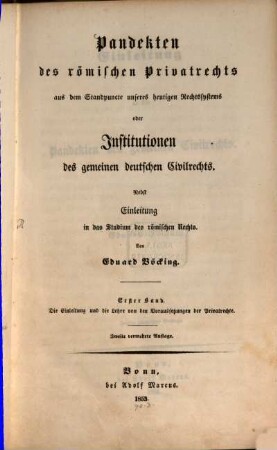 Pandekten des römischen Privatrechts aus dem Standpuncte unseres heutigen Rechtssystems : oder Institutionen des gemeinen deutschen Civilrechts : nebst Einleitung in das Studium des römischen Rechts, 1. Einleitung in die Pandekten des gemeinen Civilrechts