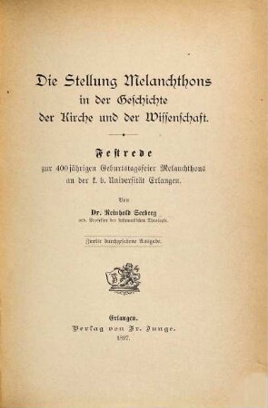 Die Stellung Melanchthons in der Geschichte der Kirche und der Wissenschaft : Festrede zur 400jährigen Geburtstagsfeier Melanchthons an der k. b. Universität Erlangen