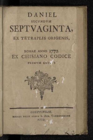 Daniel Secvndvm Septvaginta : Ex Tetraplis Origenis, Romae Anno 1772. Ex Chisiano Codice Primvm Editvs