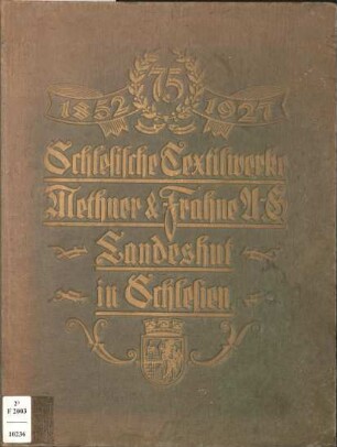 Schlesische Textilwerke Methner u. Frahne Akt.-Ges. Landeshut i. Schles. : 1. Oktober 1852 - 1927 ; [75-jähriges Geschäftsjubiläum]
