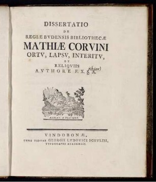 Dissertatio de Regiæ Bvdensis Bibliothecæ Mathiæ Corvini Ortv, Lapsv, Interitv, Et Reliqviis