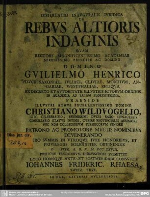 Dissertatio Inauguralis Iuridica De Rebus Altioris Indaginis : Quam Rectore Magnificentissimo Academiae ... Domino Guilielmo Henrico ... Ad Salam Florentissima
