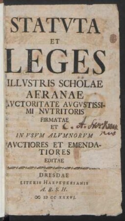 Statvta Et Leges Illvstris Scholae Afranae : Avctoritate Avgvstissimi Nvtritoris Firmatae Et In Vsvm Alvmnorvm Avctiores Et Emendatiores Editae