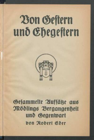Von gestern und ehegestern : gesammelte Aufsätze aus Mödlings Vergangenheit und Gegenwart