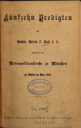 Fünfzehn Predigten des Hochw. Herrn P. Roh S.J. : gehalten in der Metropolitankirche zu München zur Mission im März 1866