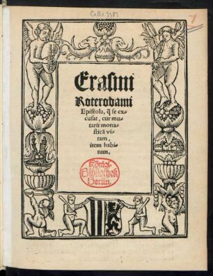 Erasmi || Roterodami || Epistola, q̃ se ex=||cusat, cur mu=||tarit mona=||sticã vi=||tam,|| item habi=||tum.||