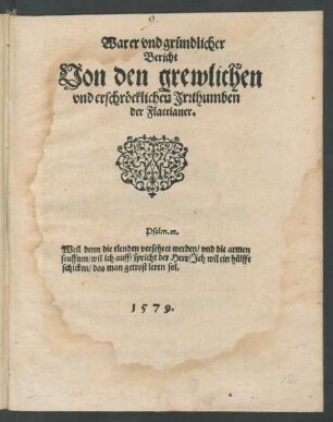 Warer vnd gründlicher || Bericht || Von den grewlichen || vnd erschröcklichen Jrrthumben || der Flaccianer.|| ... ||