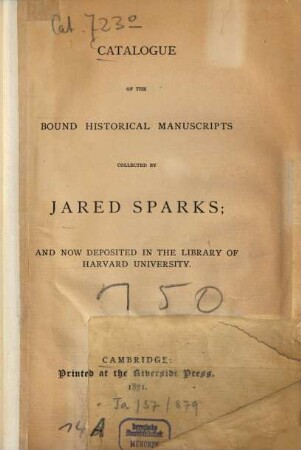 Catalogue of the bound historical manuscripts collected by Jared Sparks; and now deposited in the Library of Harvard University