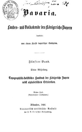 Bavaria : Landes- und Volkskunde des Königreichs Bayern ; mit einer Uebersichtskarte des diesseitigen Bayerns in 15 Blättern, 5,[3]. Topographisch-statistisches Handbuch des Königreichs Bayern ; 3, Alphabetisches Ortslexikon