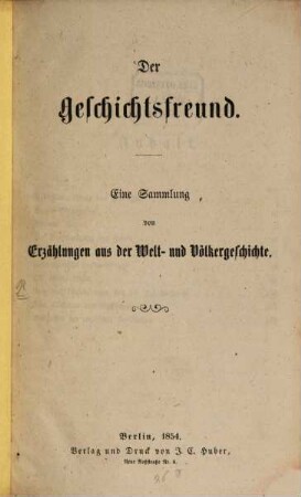 Der Geschichtsfreund : Eine Sammlung von Erzählungen aus der Welt- und Völkergeschichte