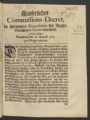 Kayserliches Commissions-Decret, die schleunigere Expedition der Reichs-Gutachten in Comitiis betreffend : publicè dictirt, Regenspurg den 26. Augusti 1712. per Moguntinum