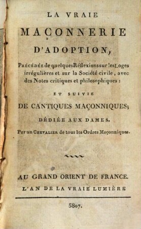 Recueil précieux de la maçonerie adonhiramite, 3. La Vraie maçonnerie d'adoption ...