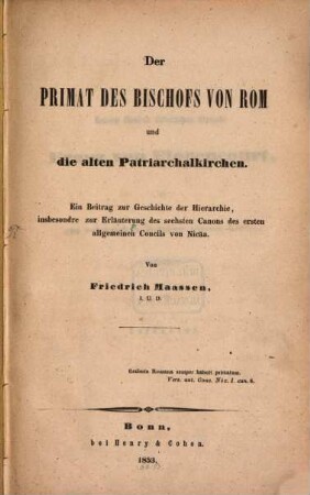 Der Primat des Bischofs von Rom und die alten Patriarchalkirchen : ein Beitrag zur Geschichte der Hierarchie, insbesondere zur Erläuterung des sechsten Canons des ersten allgemeinen Concils von Nicäa