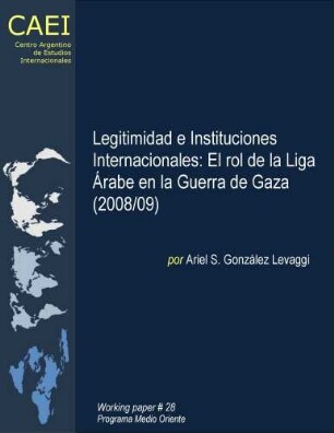 Legitimidad e Instituciones Internacionales: El rol de la Liga Árabe en la Guerra de Gaza (2008/09)
