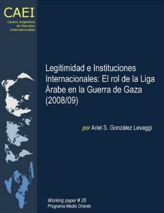 Legitimidad e Instituciones Internacionales: El rol de la Liga Árabe en la Guerra de Gaza (2008/09)