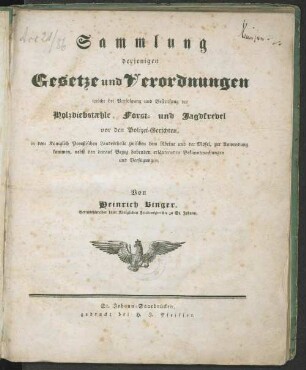 Sammlung derjenigen Gesetze und Verordnungen welche bei Verfolgung und Bestrafung der Holzdiebstaehle, Forst- und Jagdfrevel vor den Polizei-Gerichten, in dem Königlich Preußischen Landestheile zwischen dem Rheine und der Mosel, zur Anwendung kommen, nebst den darauf Bezug habenden erläuternden Bekanntmachungen und Verfügungen