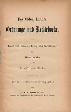 Des Olden Landes Ordeninge und Rechteboeke. : Landrecht, Processordnung und Weisthümer des Alten Landes in der Landdrostei Stade