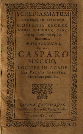 Schediasmatum Sive Controversiarvm Goclenii, Keckermanni Aliorumq. Erroneis opinionibus oppositarum Pars ..., 3